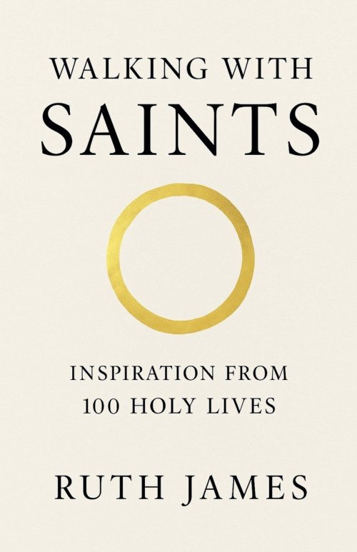 Walking With Saints: Inspiration from 100 Holy Lives