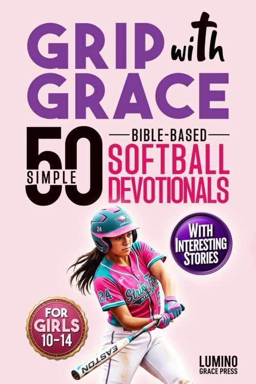Grip with Grace | 50 Simple Bible-Based Softball Devotionals for Girls: Easy-to-Understand Devotionals to Help Softball Girls Play with Confidence, Bo
