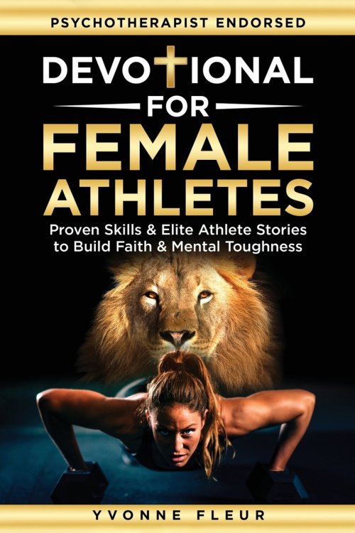 Devotional for Female Athletes: Proven Skills & Elite Athlete Stories to Build Faith & Mental Toughness
