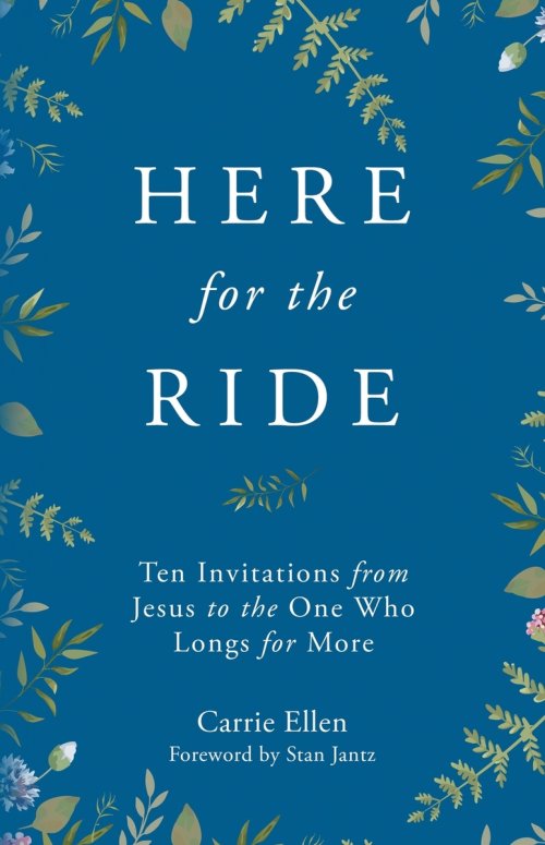 Here for the Ride: Ten Invitations for the One who Longs for More