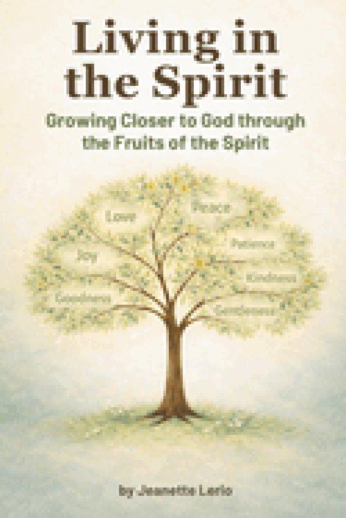 Living in the Spirit: Growing Closer to God through the Fruits of the Spirit