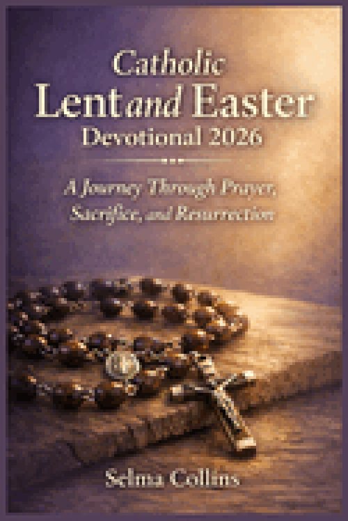 Catholic Lent and Easter Devotional 2026: A Journey Through Prayer, Sacrifice, and Resurrection