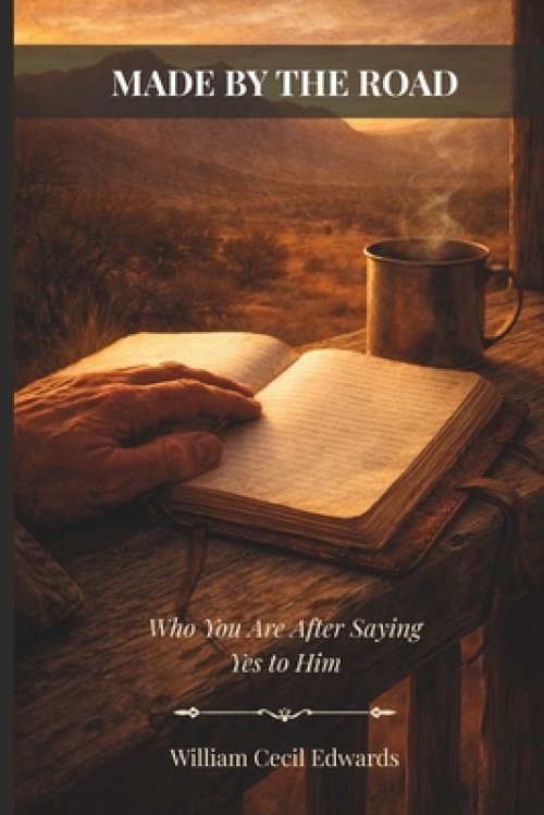 Made by the Road: Who You Are After Saying Yes to Him