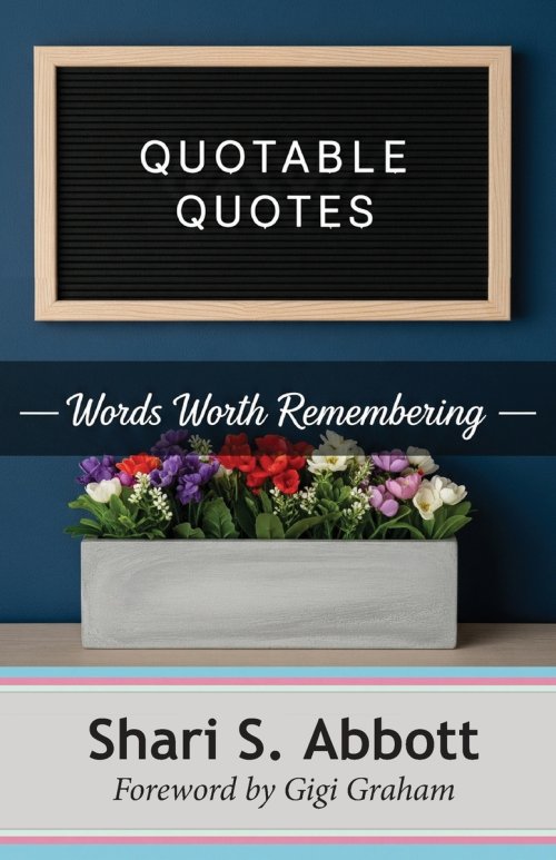 Quotable Quotes: Words Worth Remembering