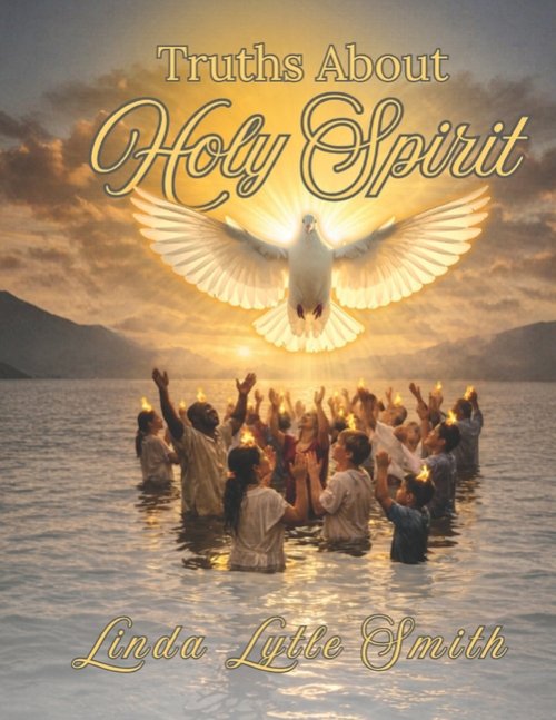 Truths About Holy Spirit: Discover Holy Spirit as a distinct  Person of the Trinity and cultivate  a real, personal relationship with  God's Spirit