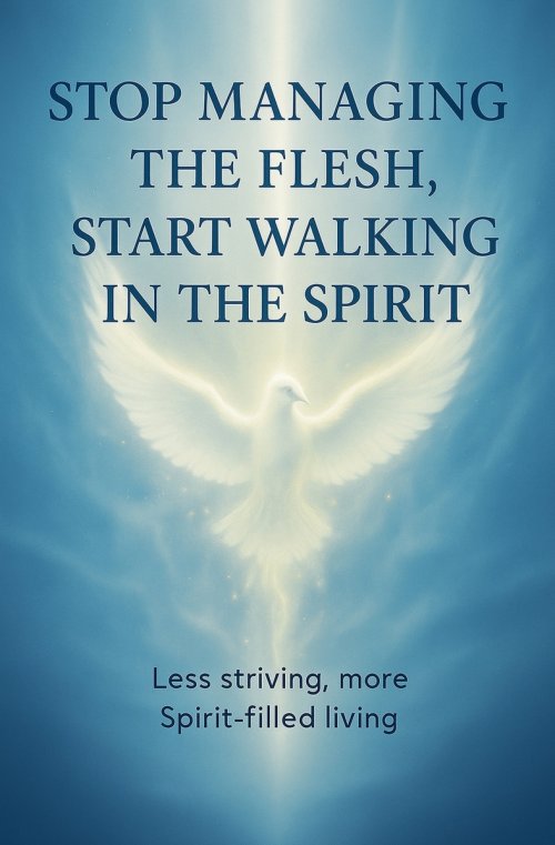 Stop Managing the Flesh, Start Walking in the Spirit