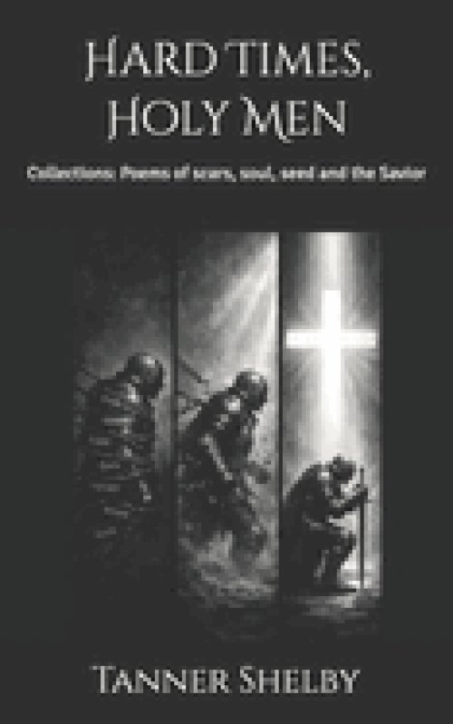 Hard Times, Holy Men: Collections: Poems of scars, soul, seed and the Savior