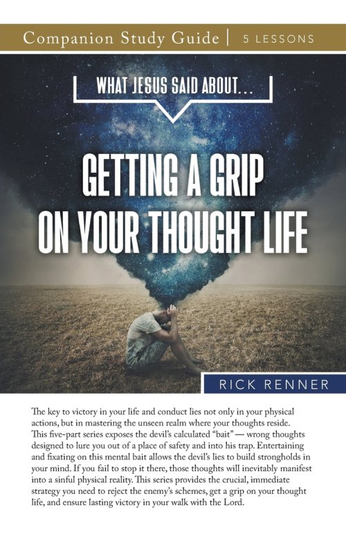 What Jesus Said About...Getting A Grip On Your Thought Life Study Guide