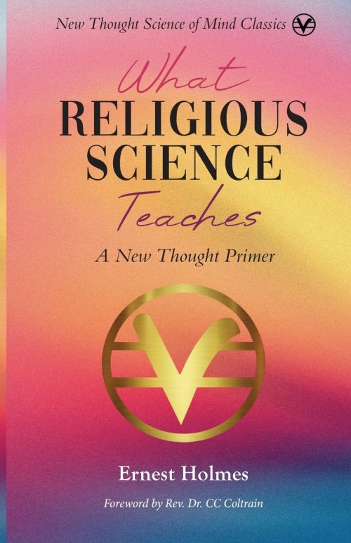 What Religious Science Teaches: A New Thought Primer