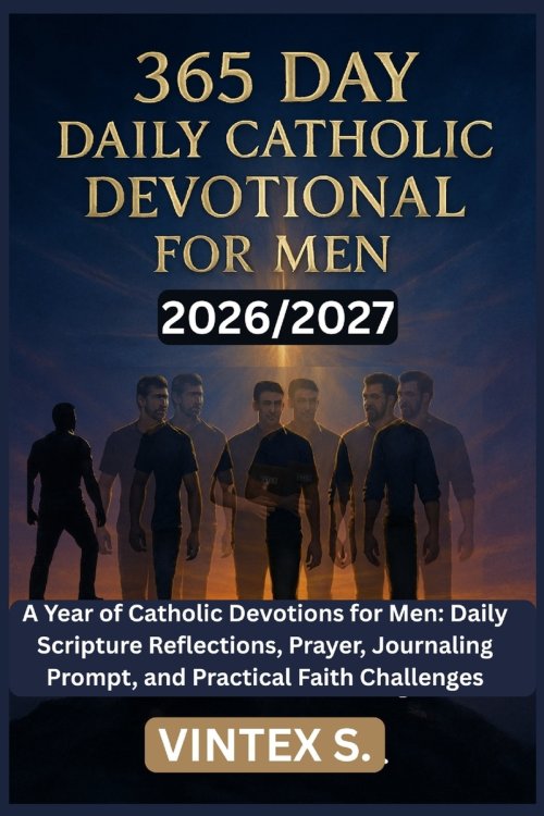 365 Daily Catholic Devotional for Men 2026/2027: A Year of Catholic Devotions for Men: Daily Scripture Reflections, Prayer, Journaling Prompt, and Pra