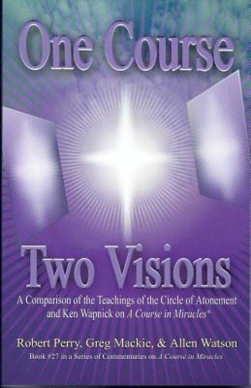 One Course, Two Visions: A Comparison of the Teachings of the Circle of Atonement and Ken Wapnick on A Course in Miracles