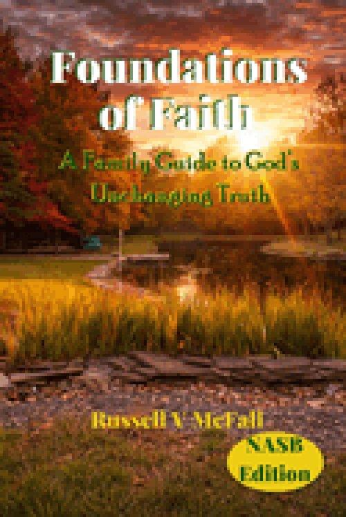 Foundations of Faith (NASB Edition): A Family Guide to God's Unchanging Truth: Building Biblical Understanding Across Generations