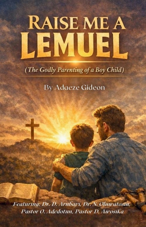 Raise Me a Lemuel: The Godly Parenting of a Boy-Child