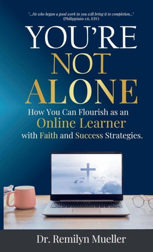 You're Not Alone!: How You Can Flourish as an Online Learner with Faith and Success Strategies