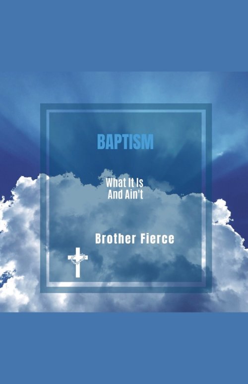 Baptism. What It Is and Ain't