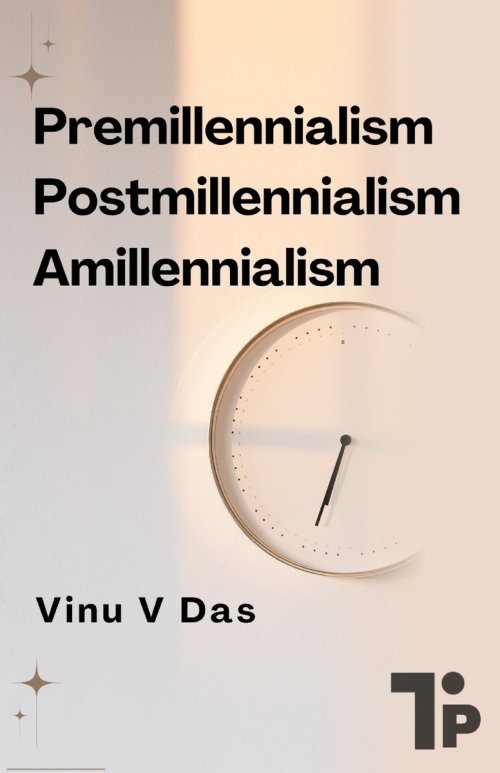 Premillennialism, Postmillennialism, and Amillennialism