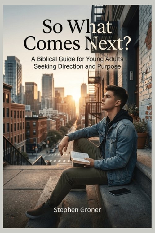 So What Comes Next?: A Biblical Guide for Young Adults Seeking Direction and Purpose