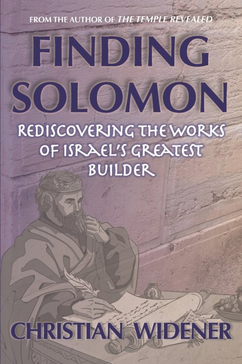 Finding Solomon: Rediscovering the Works of Israel's Greatest Builder