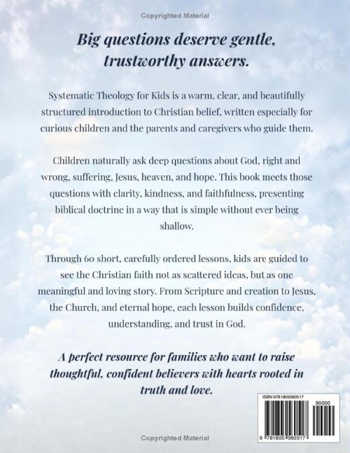 Systematic Theology for Kids: Simple Biblical Doctrine Made Clear for Curious Kids Who Ask Big Questions