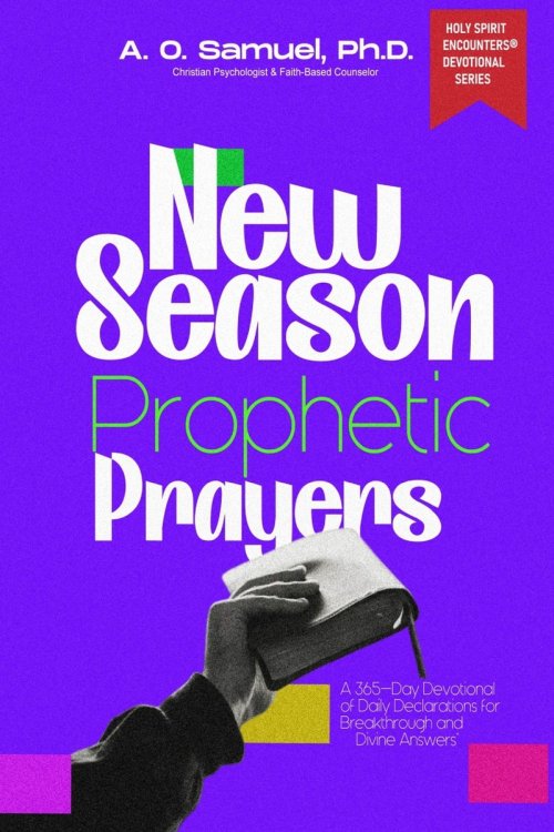 NEW SEASON PROPHETIC PRAYERS: 365-Day Christian Devotional of Daily Declarations for Breakthrough, Miracles & Divine Answers