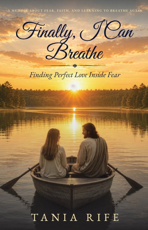 Finally, I Can Breathe: Finding Perfect Love Inside of Fear