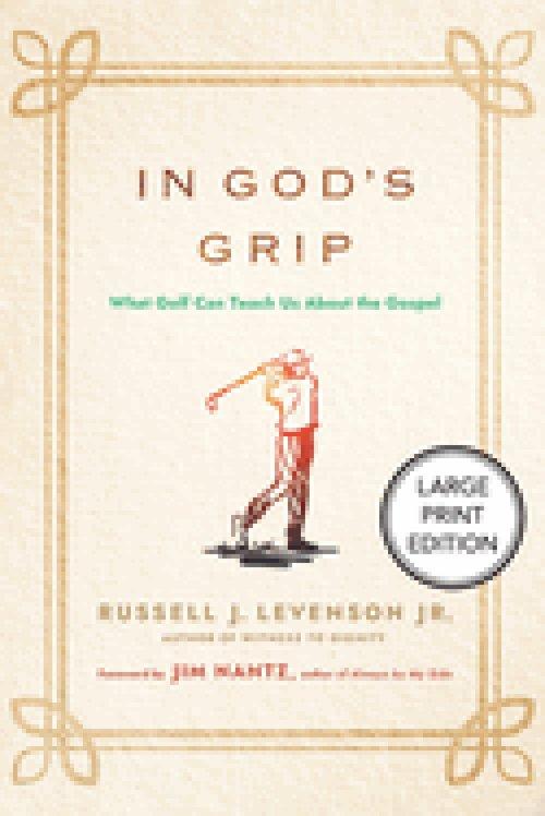 In God's Grip (Large Print Edition) : What Golf Can Teach Us About the Gospel