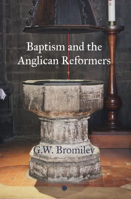 Baptism And The Anglican Reformers