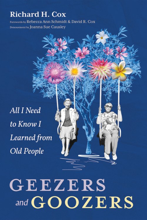 Geezers and Goozers: All I Need to Know I Learned from Old People
