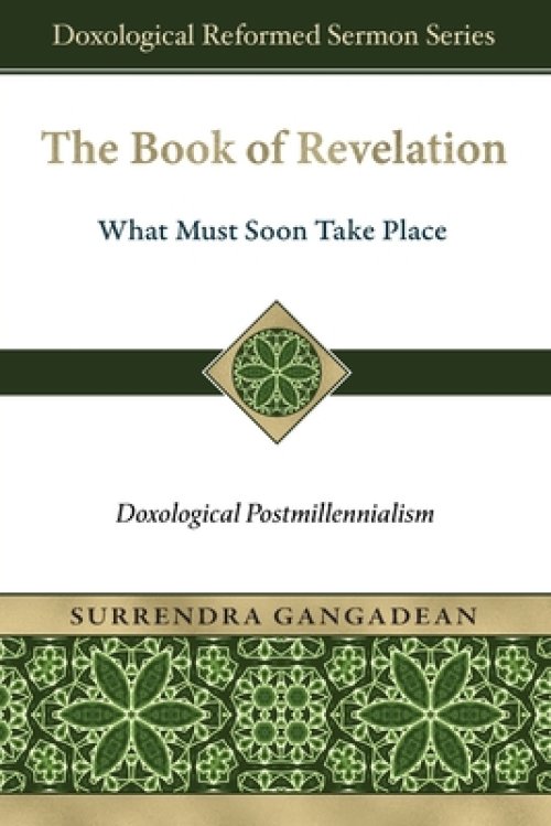 The Book of Revelation: What Must Soon Take Place: Doxological Postmillennialism