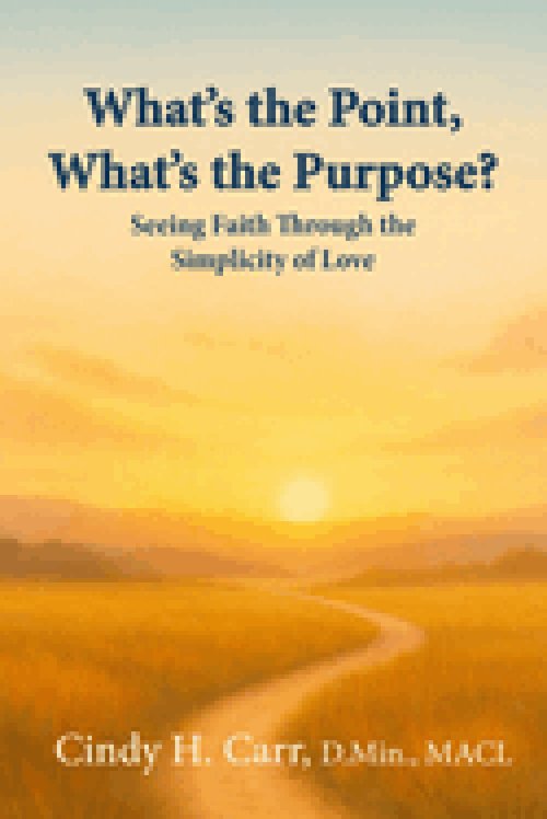 What's the Point, What's the Purpose?: Seeing Faith Through the Simplicity of Love