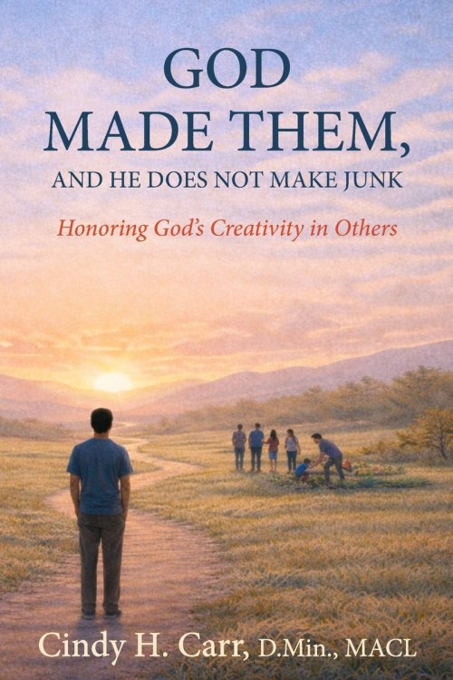 God Made Them, And He Does Not Make Junk: Honoring God's Creativity in Others