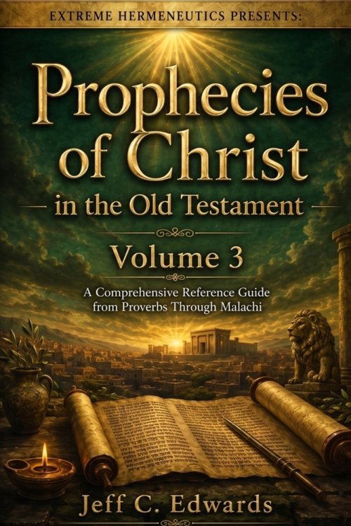 Prophecies of Christ in the Old Testament Volume 3: A Comprehensive Reference Guide from Proverbs Through Malachi