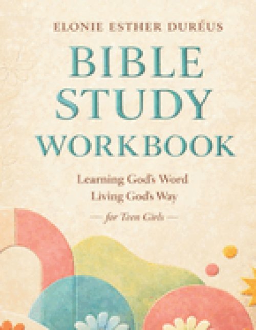 Bible Study Workbook For Teens : Learning God's Word, Living God's Way