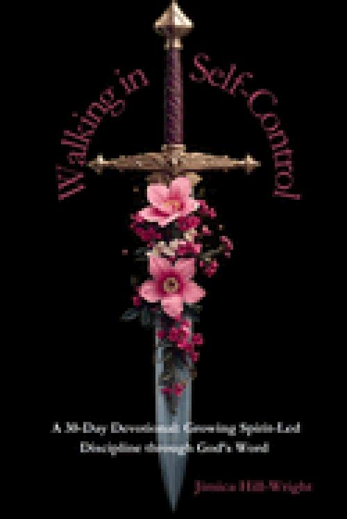 Walking In Self-Control: A 30 Day Devotional