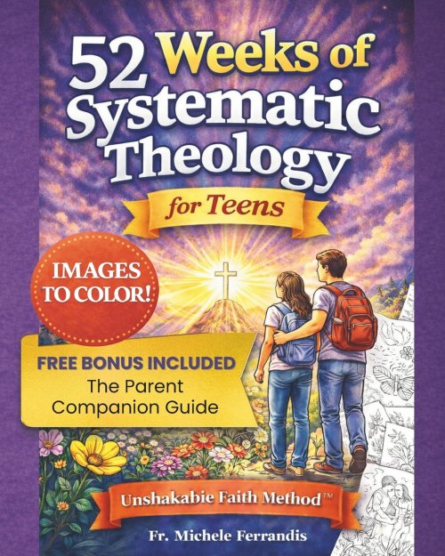 52 Weeks of Systematic Theology for Teens: A Full Year of Biblical Doctrine  Based on the Unshakable Faith Method  to Build an Unshakable Faith in a
