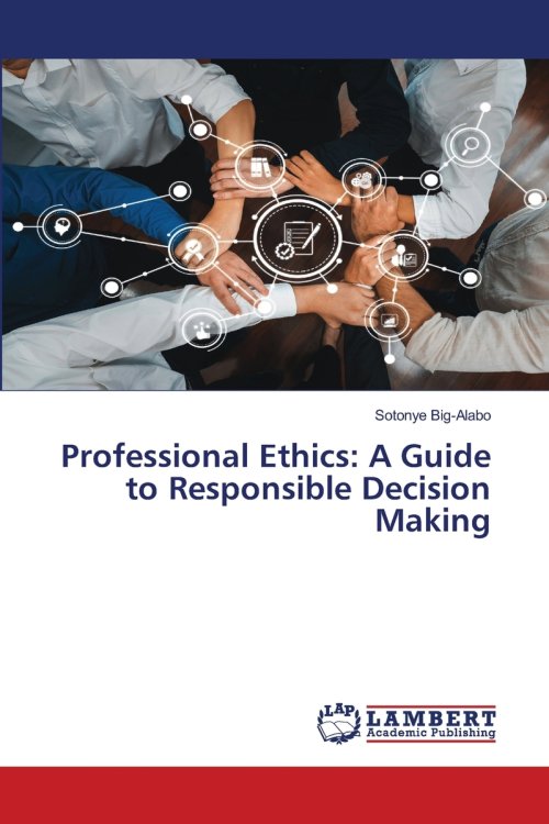 Professional Ethics: A Guide to Responsible Decision Making