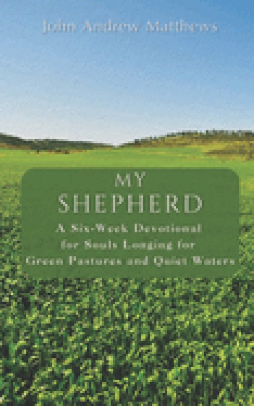 My Shepherd: A Six-Week Devotional for Souls Longing for Green Pastures and Quiet Waters