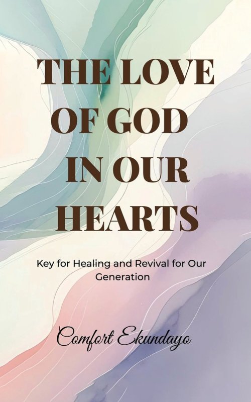 The Love of God in Our Hearts: Key for Healing and Revival for Our Generation