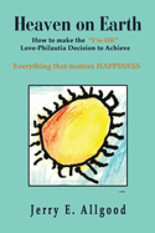 Heaven On Earth  Everything that matters HAPPINESS:    [the Philautia (I'm OK) Decision]