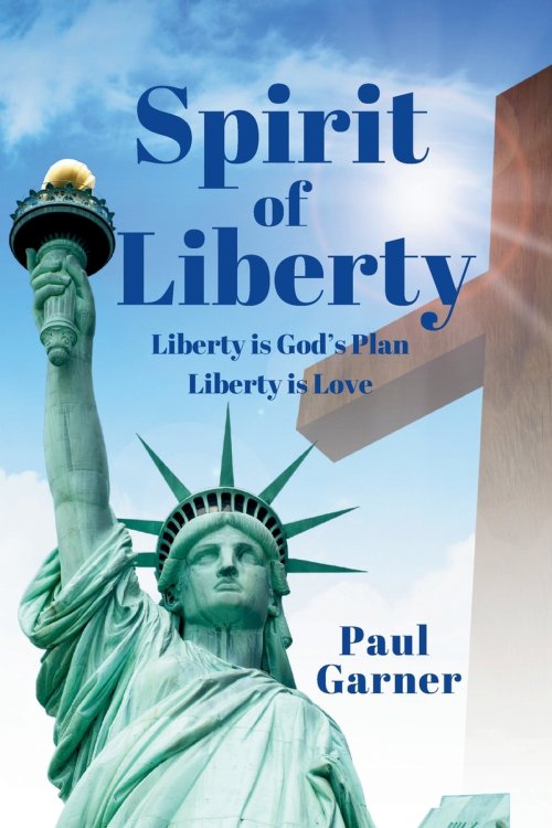 Spirit of Liberty: Liberty is God's Plan. Liberty is Love