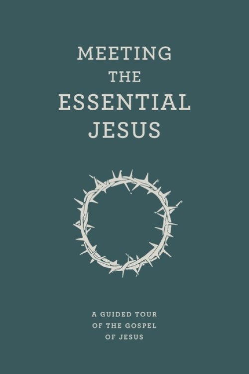Meeting the Essential Jesus: A guided tour of the Gospel of Jesus