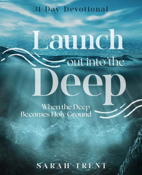 Launch Out Into the Deep: When the Deep Becomes Holy Ground