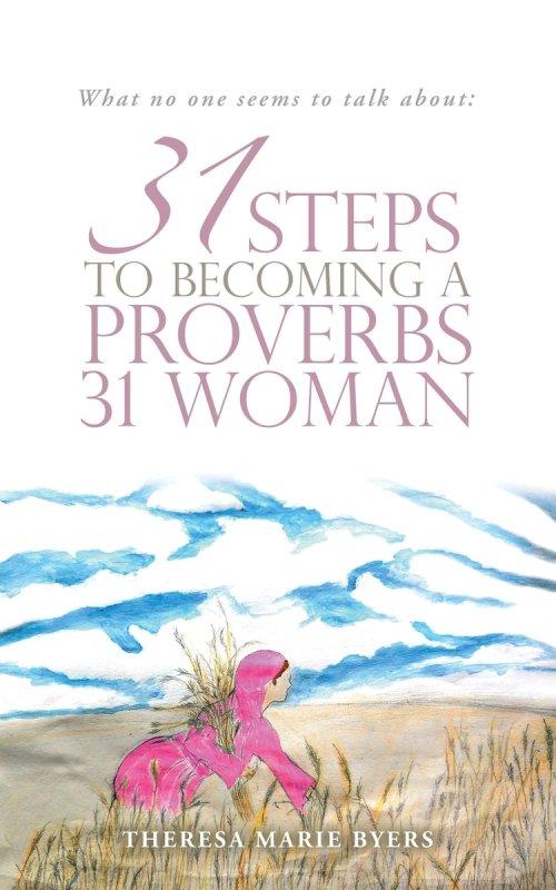 What no one seems to talk about:: 31 Steps to becoming a Proverbs 31 woman