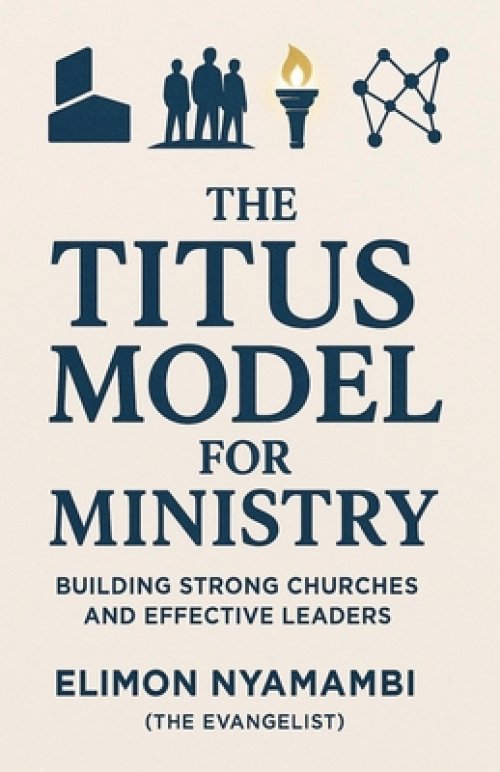 The Titus Model for Ministry: Building Strong Churches and Effective Leaders