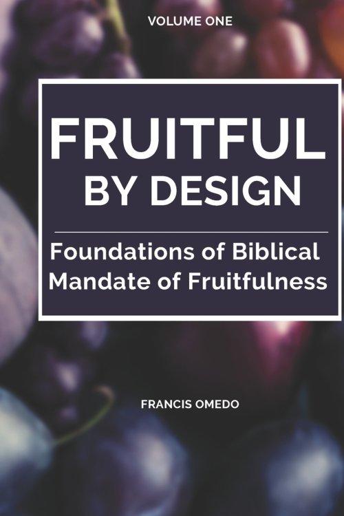 Fruitful by Design : Foundations of the Biblical Mandate of Fruitfulness