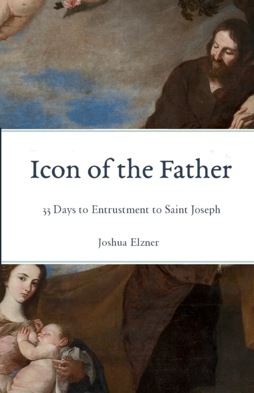 Icon of the Father: 33 Days to Entrustment to Saint Joseph