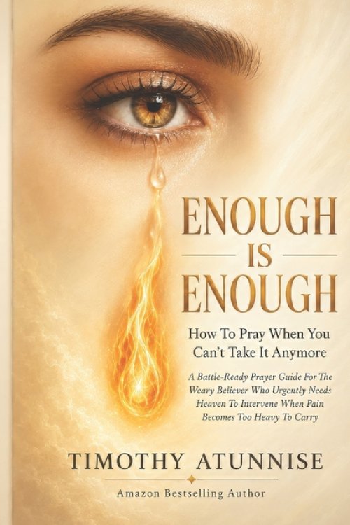 Enough is enough: How To Pray When You can't Take it Anymore: A Battle-Ready Prayer Guide For The Weary Believer Who urgently Needs Heaven To Interven