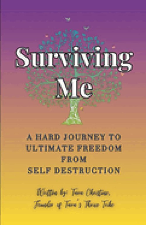 Surviving Me  - A Hard Journey to Ultimate Freedom from Self Destruction