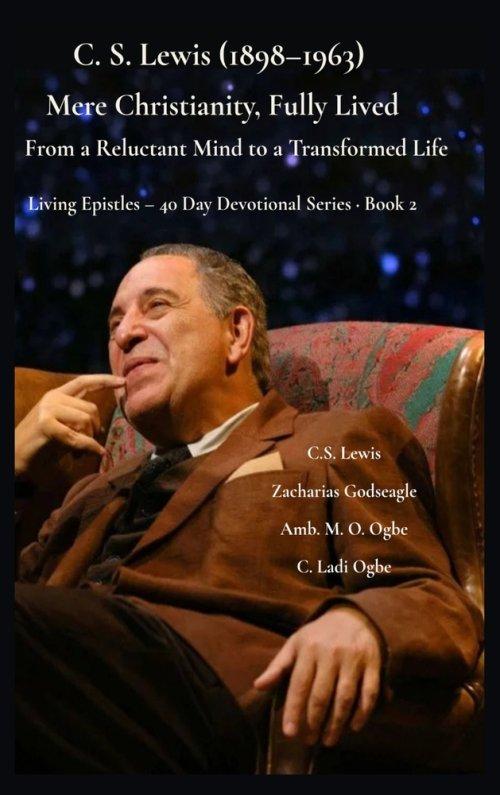 C. S. Lewis (1898-1963) -Mere Christianity, Fully Lived:  From a Reluctant Mind to a Transformed Life