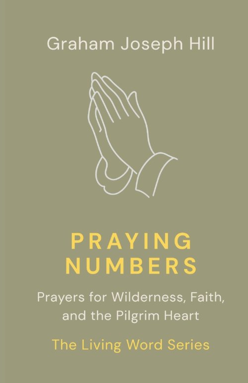 Praying Numbers: Prayers for Wilderness, Faith, and the Pilgrim Heart